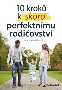 10 krok k (skoro) perfektnmu rodiovstv