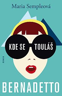 Kde se touláš, Bernadetto! Kde se touláš, Bernadetto!