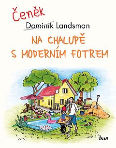 Na chalupě s moderním fotrem Na chalupě s moderním fotrem