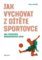 Jak vychovat z dtte sportovce bez typickch rodiovskch chyb