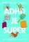 ADHD je super - Aneb jak vzkv�tat, kdy� m�te ADHD