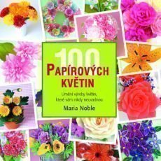 Pro šikovné ruce - 100 papírových květin Pro šikovné ruce - 100 papírových květin