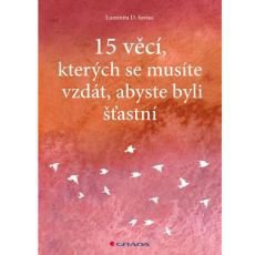 15 věcí, kterých se musíte vzdát, abyste byli šťastní 15 věcí, kterých se musíte vzdát, abyste byli šťastní