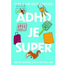 ADHD je super - Aneb jak vzkv�tat, kdy� m�te ADHD