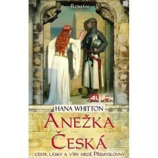 Anežka Česká - cesta lásky a víry hrdé Přemyslovny Anežka Česká - cesta lásky a víry hrdé Přemyslovny