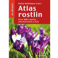 Atlas rostlin - Přes 900 rostlin, mechorostů a hub Atlas rostlin - Přes 900 rostlin, mechorostů a hub