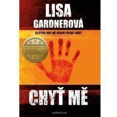 Lisa Gardnerová - Chyť mě Lisa Gardnerová - Chyť mě