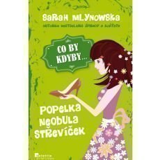 Sarah Mlynowska - CO BY KDYBY: Popelka neobula střevíček Sarah Mlynowska - CO BY KDYBY: Popelka neobula střevíček