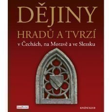 Dějiny hradů a tvrzí v Čechách, na Moravě a ve Slezsku Dějiny hradů a tvrzí v Čechách, na Moravě a ve Slezsku