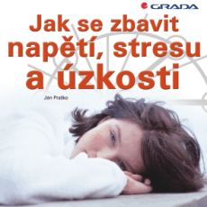 Jak se zbavit napt, stresu a zkosti