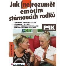 Jak (ne)rozumět emocím stárnoucích rodičů Jak (ne)rozumět emocím stárnoucích rodičů