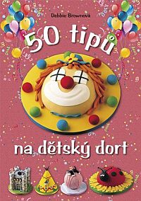 50 tipů na dětský dort 50 tipů na dětský dort