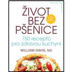 Život bez pšenice: 150 receptů pro zdravou kuchyni Život bez pšenice: 150 receptů pro zdravou kuchyni