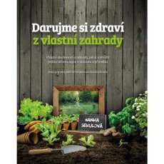 Darujme si zdraví z vlastní zahrady Darujme si zdraví z vlastní zahrady