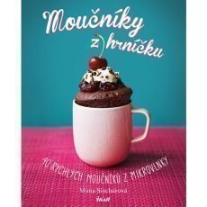 Moučníky z hrníčku - 40 rychlých moučníků z mikrovlnky Moučníky z hrníčku - 40 rychlých moučníků z mikrovlnky
