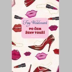 Fay Weldonová - Po čem ženy touží Fay Weldonová - Po čem ženy touží