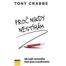 Proč nikdy nestíham - Jak najít rovnováhu mezi prací a soukromím Proč nikdy nestíham - Jak najít rovnováhu mezi prací a soukromím