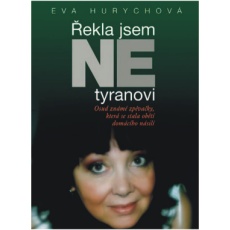 Eva Hurychová - Řekla jsem NE tyranovi Eva Hurychová - Řekla jsem NE tyranovi