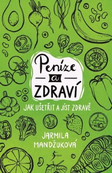 Peníze a zdraví – Jak ušetřit a jíst zdravě Peníze a zdraví – Jak ušetřit a jíst zdravě