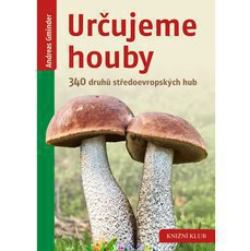 Určujeme houby - 340 druhů středoevropských hub Určujeme houby - 340 druhů středoevropských hub