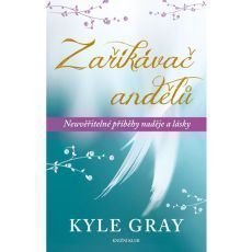 Zaříkávač andělů - Neuvěřitelné příběhy naděje a lásky Zaříkávač andělů - Neuvěřitelné příběhy naděje a lásky