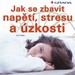 Jak se zbavit napt, stresu a zkosti