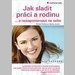 Jak sladit prci a rodinu ... a nezapomenout na sebe