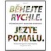 Bhejte rychle, jezte pomalu